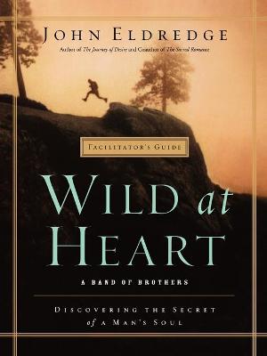 Book cover for WILD AT HEART FACILITATOR'S GUIDE