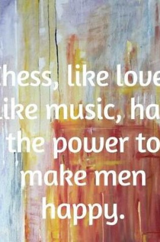 Cover of Chess, Like Love, Like Music, Has The Power To Make Men Happy