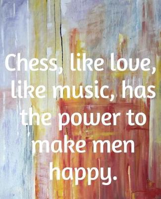 Book cover for Chess, Like Love, Like Music, Has The Power To Make Men Happy