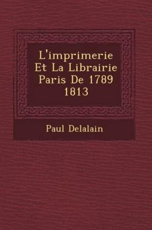 Cover of L'Imprimerie Et La Librairie Paris de 1789 1813