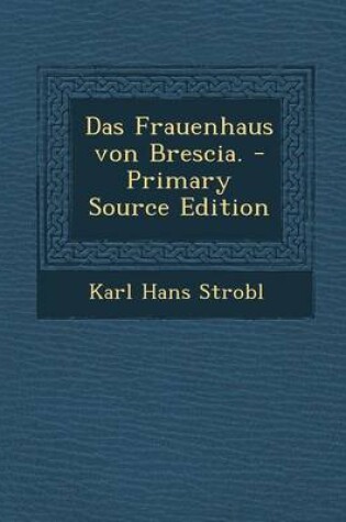 Cover of Das Frauenhaus Von Brescia. - Primary Source Edition