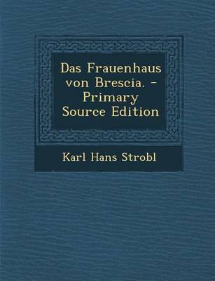 Book cover for Das Frauenhaus Von Brescia. - Primary Source Edition