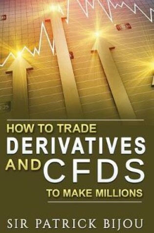 Cover of How to Trade Derivatives and Cfds to Make Millions