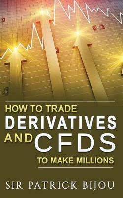 Book cover for How to Trade Derivatives and Cfds to Make Millions