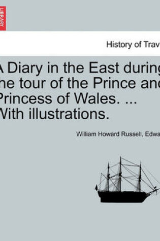 Cover of A Diary in the East During the Tour of the Prince and Princess of Wales. ... with Illustrations.