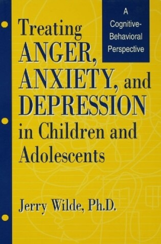 Cover of Treating Anger, Anxiety, And Depression In Children And Adolescents