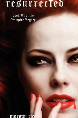 Cover of Resurrected (Book #1 of the Vampire Legacy)