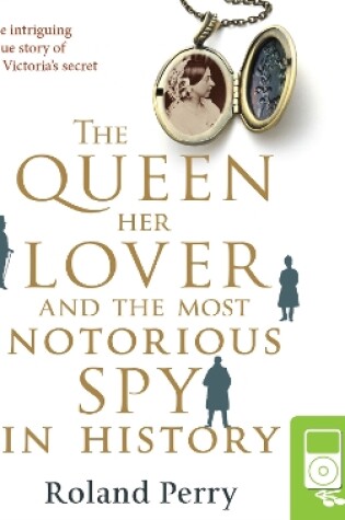 Cover of The Queen, Her Lover and the Most Notorious Spy in History