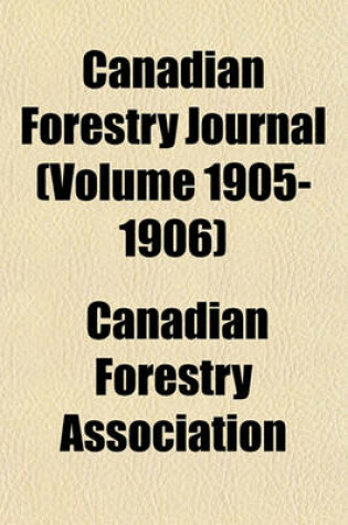 Cover of Canadian Forestry Journal (Volume 1905-1906)