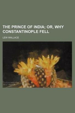 Cover of The Prince of India (Volume 2); Or, Why Constantinople Fell