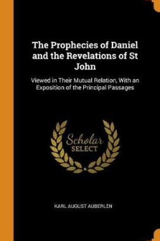 Cover of The Prophecies of Daniel and the Revelations of St John