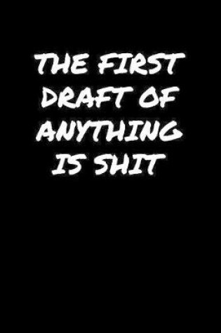 Cover of The First Draft Of Anything Is Shit�