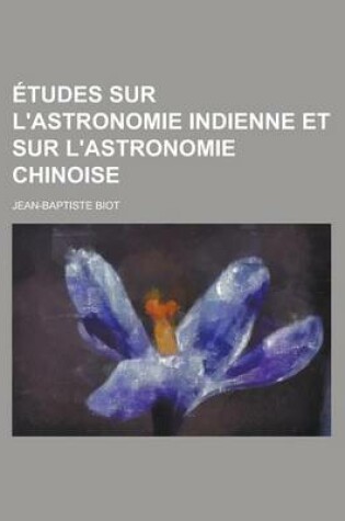 Cover of Etudes Sur L'Astronomie Indienne Et Sur L'Astronomie Chinoise
