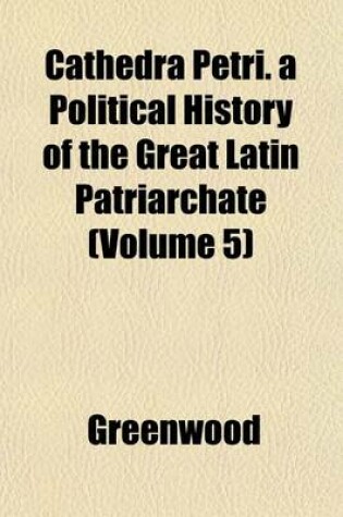 Cover of Cathedra Petri. a Political History of the Great Latin Patriarchate (Volume 5)