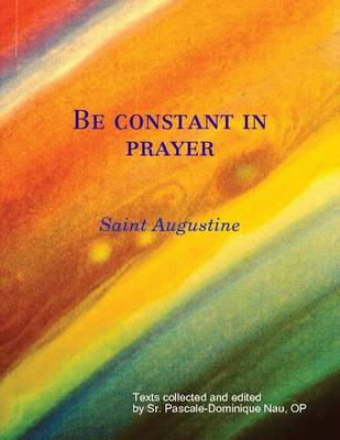 Book cover for Be constant in prayer  Saint Augustine on Prayer