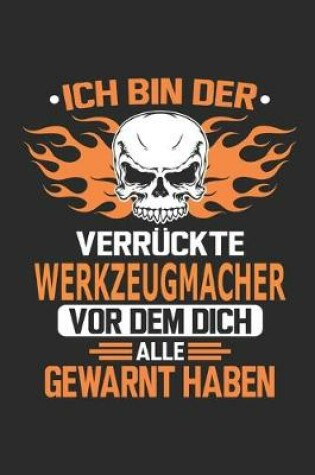 Cover of Ich bin der verruckte Werkzeugmacher vor dem dich alle gewarnt haben