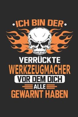 Book cover for Ich bin der verruckte Werkzeugmacher vor dem dich alle gewarnt haben