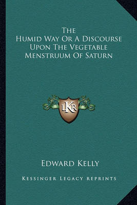 Book cover for The Humid Way or a Discourse Upon the Vegetable Menstruum of Saturn