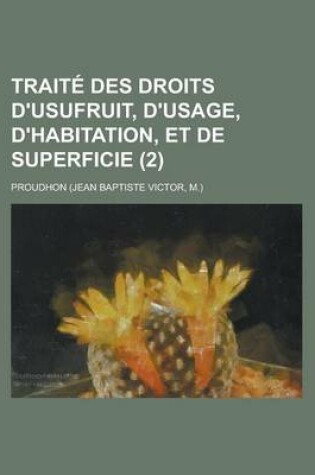 Cover of Traite Des Droits D'Usufruit, D'Usage, D'Habitation, Et de Superficie (2)