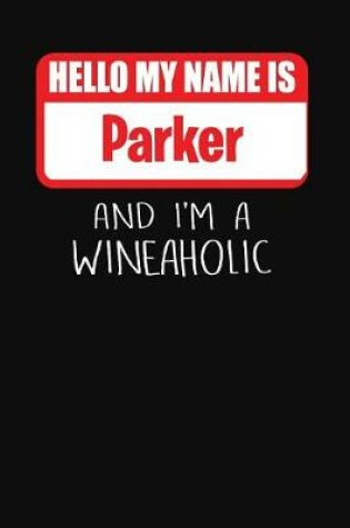 Cover of Hello My Name Is Parker and I'm a Wineaholic