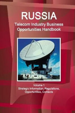 Cover of Russia Telecom Industry Business Opportunities Handbook Volume 1 Strategic Information, Regulations, Opportunities, Contacts