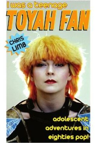 Cover of I Was A Teenage Toyah Fan