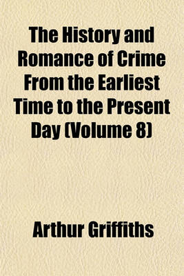 Book cover for The History and Romance of Crime from the Earliest Time to the Present Day (Volume 8)