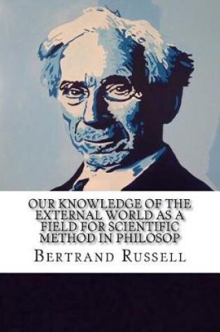 Cover of Our Knowledge of the External World as a Field for Scientific Method in Philosop