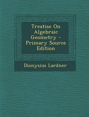 Book cover for Treatise on Algebraic Geometry - Primary Source Edition