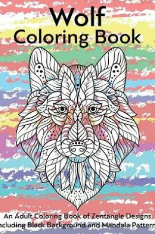 Cover of Wolf Coloring Book- An Adult Coloring Book of Zentangle Designs