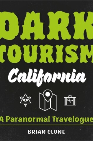 Cover of Dark Tourism California: A Paranormal Travelogue (Dark Tourism, 1)