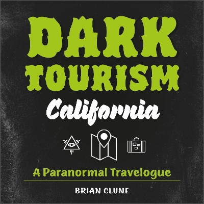 Cover of Dark Tourism California: A Paranormal Travelogue (Dark Tourism, 1)