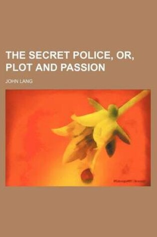 Cover of The Secret Police, Or, Plot and Passion
