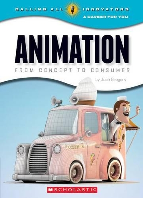 Cover of Animation: From Concept to Consumer (Calling All Innovators: A Career for You)