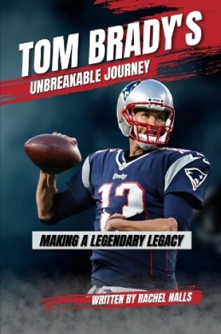 Cover of Tom Brady's Unbreakable Journey