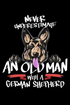 Book cover for Never Underestimate An Old Man With A German Shepherd