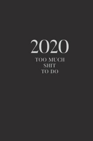 Cover of 2020 Too Much Shit To Do