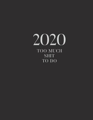 Book cover for 2020 Too Much Shit To Do