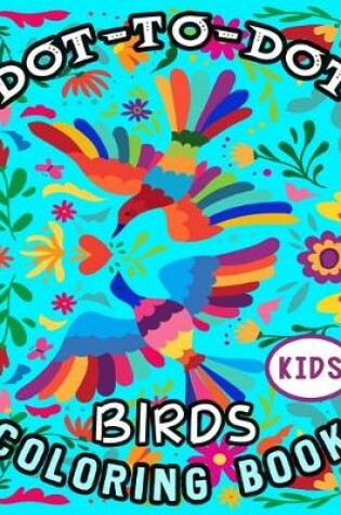 Cover of Dot-To-Dot Birds Coloring Book Kids