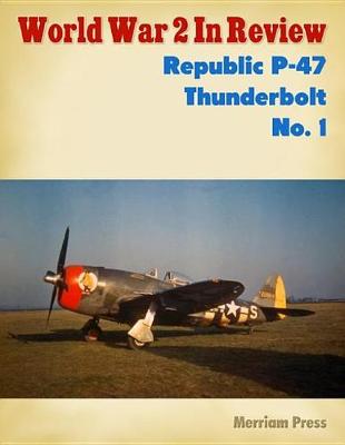 Book cover for World War 2 In Review: Republic P-47 Thunderbolt No. 1