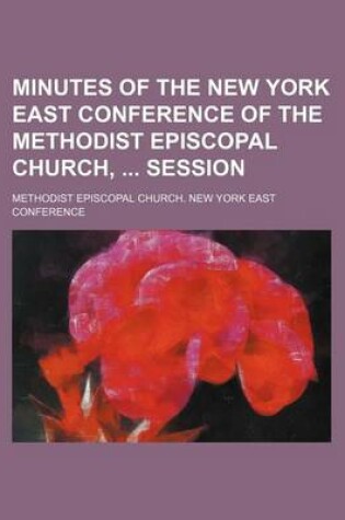 Cover of Minutes of the New York East Conference of the Methodist Episcopal Church, Session