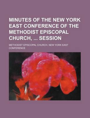 Book cover for Minutes of the New York East Conference of the Methodist Episcopal Church, Session