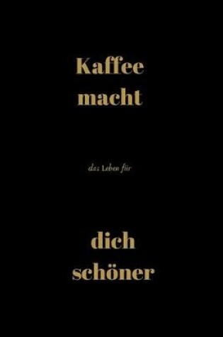 Cover of Kaffee macht das Leben fur dich schoener