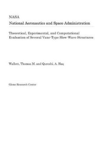 Cover of Theoretical, Experimental, and Computational Evaluation of Several Vane-Type Slow-Wave Structures