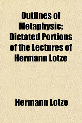 Book cover for Outlines of Metaphysic; Dictated Portions of the Lectures of Hermann Lotze