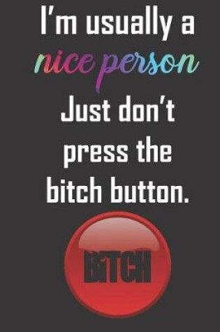 Cover of I'm usually a nice person Just don't press the bitch button.