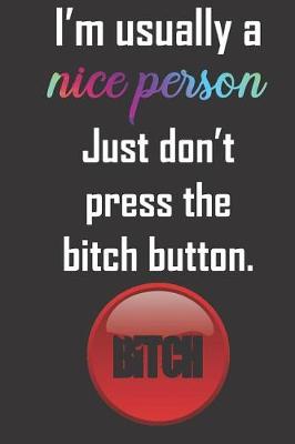 Book cover for I'm usually a nice person Just don't press the bitch button.