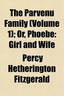 Book cover for The Parvenu Family (Volume 1); Or, Phoebe