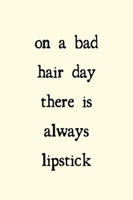 Book cover for On a bad hair day there is always lipstick