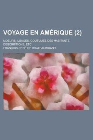Cover of Voyage En Amerique (2); Moeurs, Usages, Coutumes Des Habitants Descriptions, Etc